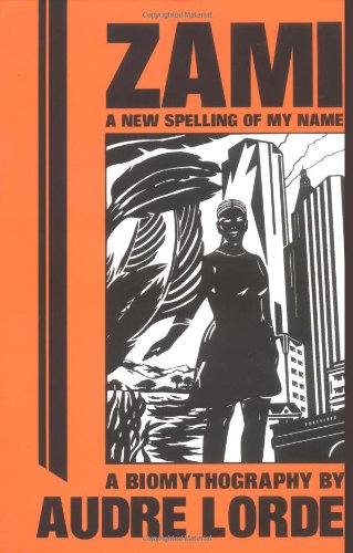 Zami: A New Spelling of My Name - A Biomythography (Crossing Press Feminist Series)