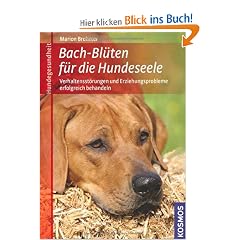 Bach-Bl�ten f�r die Hundeseele: Verhaltensst�rungen und Erziehungsprobleme mit Bach-Bl�ten behandeln. Mit Analysebogen