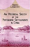 An Historical Sketch of the Portuguese Settlements in China: And of the Roman Catholic Church and Mission in China. A Supplementary Chapter, Description of the City of Canton