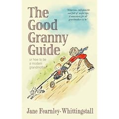 The Good Granny Guide: Or How to Be a Modern Grandmother