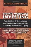 Private Mortgage Investing: How to Earn 12% or More on Your Savings, Investments, IRA Accounts, & Personal Equity, Revised 2nd Edition