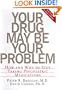 Your Drug May Be Your Problem: How And Why To Stop Taking Psychiatric Medications