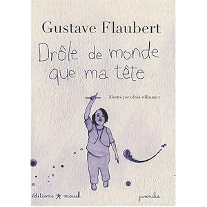Drôle de monde que ma tête, G. Flaubert, ill. Olivia Willaumez, éditions MOUCK 1 clic sur la couverture vous donne accès à la fiche éditeur du site Ricochet