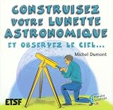 Construisez votre lunette astronomique : Et observez le ciel...