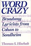 Word Crazy : Broadway Lyricists From Cohan To Sondheim