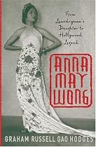 Anna May Wong: From Laundryman's Daughter to Hollywood Legend