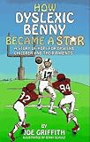 How Dyslexic Benny Became a Star: A Story of Hope for Dyslexic Children & Their Parents