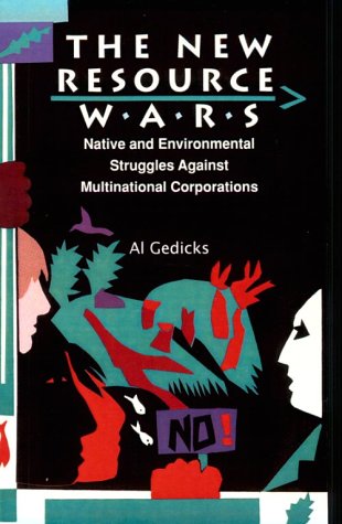 the new resource wars native and environmental struggles against multinational corporations