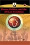 Power, Politics, and the African Condition, Vol. 3: Collected Essays of Ali A. Mazuri (Classic Authors and Texts on Africa)