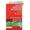 Sechs-Minuten-Predigten von A bis Z: Mit Meditationen und Segensworten