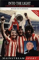 Into the Light: A Complete History of Sunderland Football Club (Mainstream Sport)