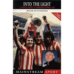 Into the Light: A Complete History of Sunderland Football Club (Mainstream Sport)
