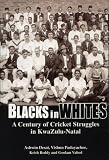 Blacks in Whites: A Century of Cricket Struggles in Kwazulu-Natal