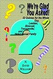 cover of We're Glad You Asked!: 52 Quizzes for the Whole Gay, Lesbian, Bisexual, Transgender, and Heterosexual Family