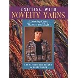 Knitting With Novelty Yarns : Exploring Color, Texture, and Style