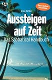  : Aussteigen auf Zeit. Das Sabbatical- Handbuch.