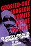 Grossed-Out Surgeon Vomits Inside Patient!: An Insider's Look at the Supermarket Tabloids
