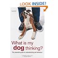 What is My Dog Thinking?: The Essential Guide to Understanding Your Pet