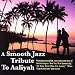 A Smooth Jazz Tribute to Aaliyah A Smooth Jazz Tribute to Aaliyah