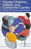 Young Children, Videos and Computer Games: Issues for Teachers and Parents