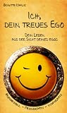 Ich, dein treues Ego: Dein Leben aus der Sicht deines Egos
