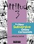 Attitude 3: The New Subversive Online Cartoonists Attitude 3: The New Subversive Online Cartoonists