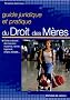 Guide juridique et pratique du droit des m�res