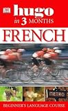 French: Your Essential Guide to Understanding and Speaking French (Hugo in Three Months)