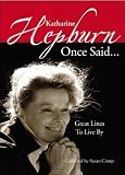 Katharine Hepburn Once Said...: Great Lines to Live By