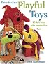 Easy-to-Sew Playful Toys: 25 Soft Toys with Interactive Fun