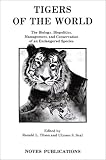 Tigers of the World, 1st Edition: The Biology, Biopolitics, Management and Conservation of an Endangered Species (Noyes Series in Animal Behavior, Ecology, Conservation, and Management)