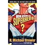 Who Needs A Superhero?: Finding Virtue, Vice, And What's Holy In The Comics