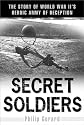 Secret Soldiers: The Story of World War II's Heroic Army of Deception