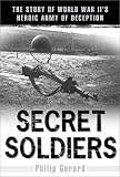 Secret Soldiers: The Story of World War IIs Heroic Army of Deception