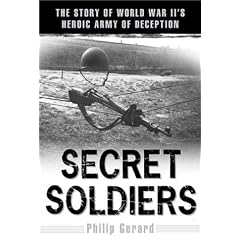 Secret Soldiers: The Story of World War II's Heroic Army of Deception