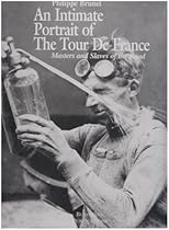 Intimate Portrait of the Tour De France: Masters and Slaves of the Road Intimate Portrait of the Tour De France: Masters and Slaves of the Road