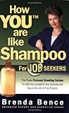 How YOU Are Like Shampoo for Job Seekers: The proven Personal Branding System to help you succeed in any interview and secure the job of your dreams
