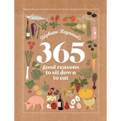 St�phane Reynaud's 365 Good Reasons To Sit Down To Eat...