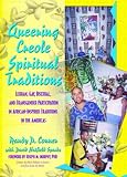 cover of Queering Creole Spiritual Traditions: Lesbian, Gay, Bisexual, and Transgender Participation in African Inspired Traditions in th