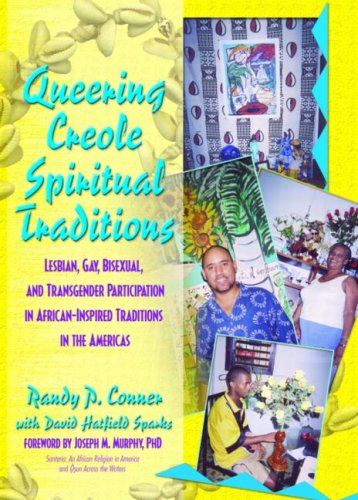 Queering Creole Spiritual Traditions: Lesbian, Gay, Bisexual, and Transgender Participation in African Inspired Traditions in the Americas