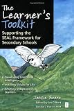 The Learner's Toolkit: Developing Emotional Intelligence, Instilling Values for Life, Creating Independent Learners and Supporting the SEAL Framework ... the SEAL Framework for Secondary Schools