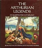 The Arthurian Legends: An Illustrated Anthology Richard W. Barber