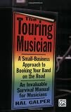 The Touring Musician: A Small-Business Approach to Booking Your Band on the Road