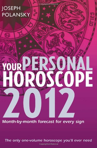 Your Personal Horoscope 2012: Month-By-Month Forecasts for Every Sign. Joseph Polansky
