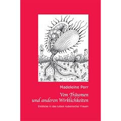 Von Tr�umen und anderen Wirklichkeiten. Einblicke in das Leben kubanischer Frauen