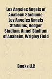 Los Angeles Angels of Anaheim Stadiums: Los Angeles Angels Stadiums, Dodger Stadium, Angel Stadium of Anaheim, Wrigley Field