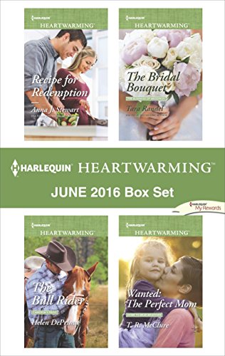 Harlequin Heartwarming June 2016 Box Set: Recipe for Redemption/The Bull Rider/The Bridal Bouquet/Wanted: The Perfect Mom
