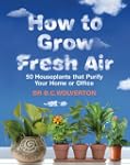 How To Grow Fresh Air: 50 Houseplants...