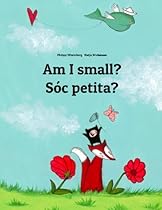 Am I small? Sóc petita?: Children's Picture Book English-Catalan (Bilingual Edition) Am I small? Sóc petita?: Children's Picture Book English-Catalan (Bilingual Edition)