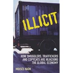 Illicit: How Smugglers, Traffickers and Copycats are Hijacking the Global Economy